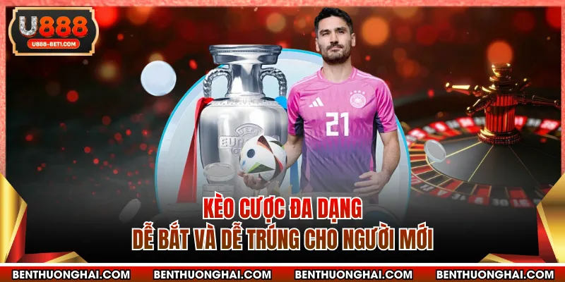 Kèo cược đa dạng dễ bắt và dễ trúng cho người mới