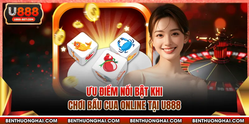 Ưu điểm nổi bật khi chơi bầu cua online tại U888